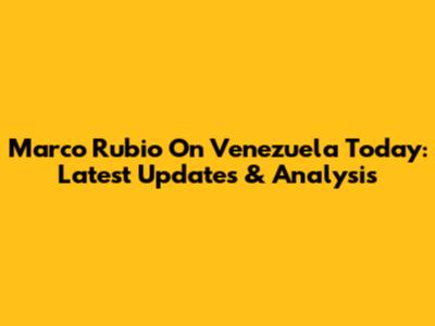 Marco Rubio On Venezuela Today: Latest Updates & Analysis