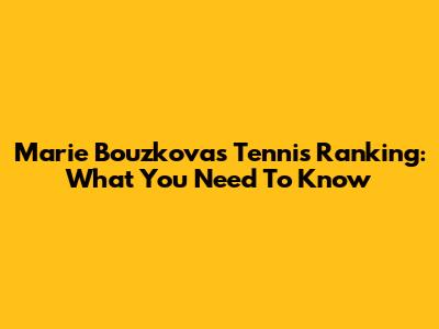 Marie Bouzkova's Tennis Ranking: What You Need To Know