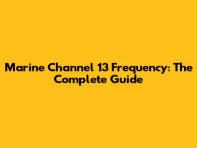 Marine Channel 13 Frequency: The Complete Guide