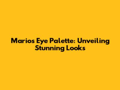 Mario's Eye Palette: Unveiling Stunning Looks