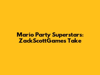Mario Party Superstars: ZackScottGames' Take