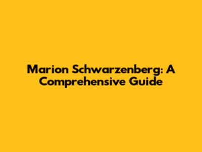 Marion Schwarzenberg: A Comprehensive Guide