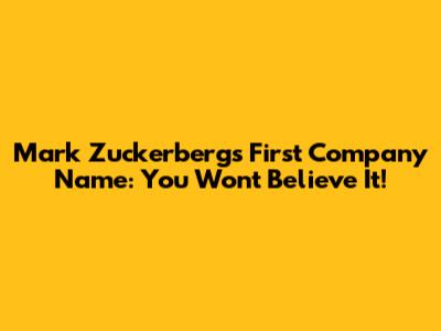 Mark Zuckerberg's First Company Name: You Won't Believe It!