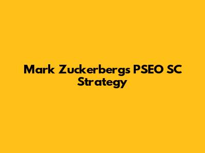 Mark Zuckerberg's PSEO SC Strategy