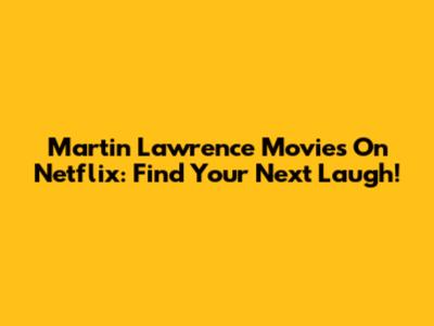 Martin Lawrence Movies On Netflix: Find Your Next Laugh!