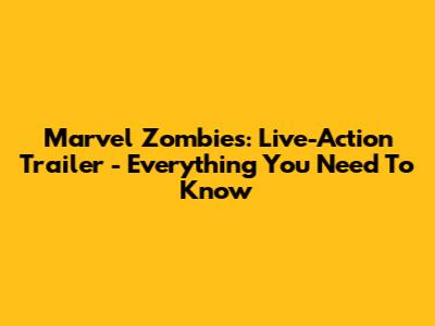 Marvel Zombies: Live-Action Trailer - Everything You Need To Know