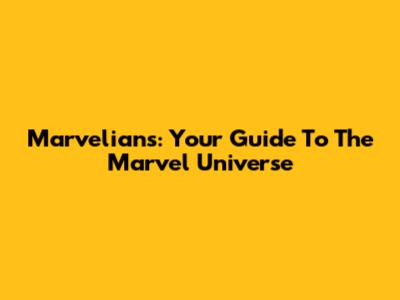 Marvelians: Your Guide To The Marvel Universe