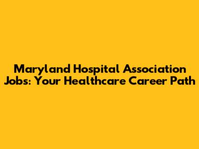 Maryland Hospital Association Jobs: Your Healthcare Career Path
