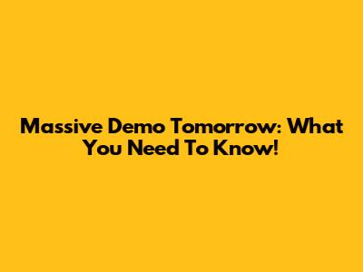 Massive Demo Tomorrow: What You Need To Know!