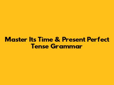 Master 'It's Time' & Present Perfect Tense Grammar