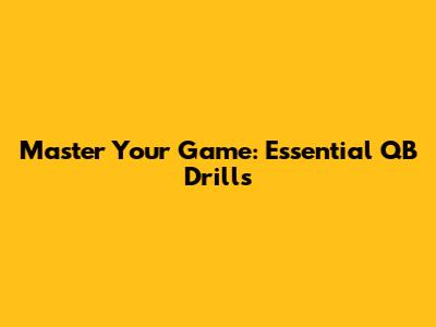 Master Your Game: Essential QB Drills