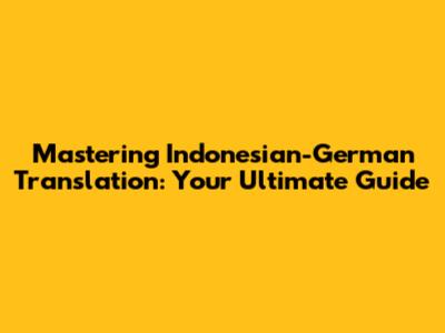 Mastering Indonesian-German Translation: Your Ultimate Guide