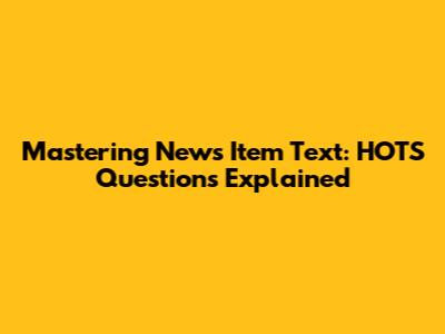 Mastering News Item Text: HOTS Questions Explained