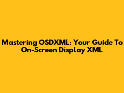 Mastering OSDXML: Your Guide To On-Screen Display XML