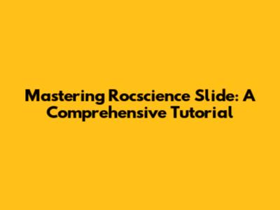 Mastering Rocscience Slide: A Comprehensive Tutorial