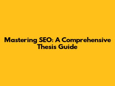 Mastering SEO: A Comprehensive Thesis Guide