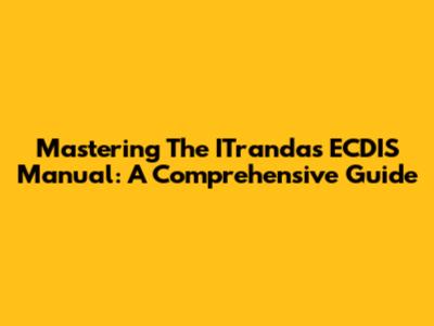 Mastering The ITrandas ECDIS Manual: A Comprehensive Guide