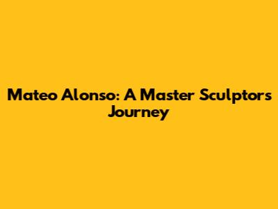 Mateo Alonso: A Master Sculptor's Journey