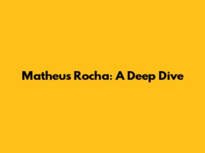Matheus Rocha: A Deep Dive