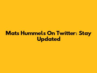 Mats Hummels On Twitter: Stay Updated