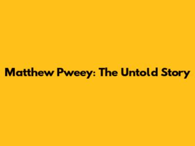 Matthew Pweey: The Untold Story