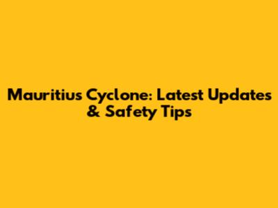 Mauritius Cyclone: Latest Updates & Safety Tips