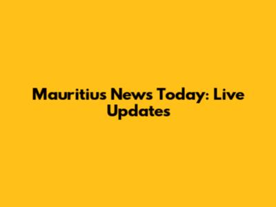 Mauritius News Today: Live Updates