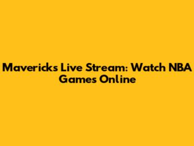 Mavericks Live Stream: Watch NBA Games Online
