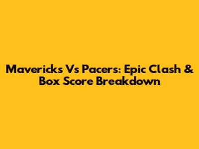 Mavericks Vs Pacers: Epic Clash & Box Score Breakdown
