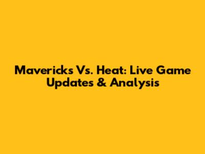 Mavericks Vs. Heat: Live Game Updates & Analysis