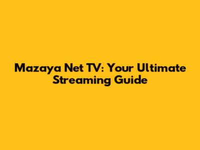 Mazaya Net TV: Your Ultimate Streaming Guide