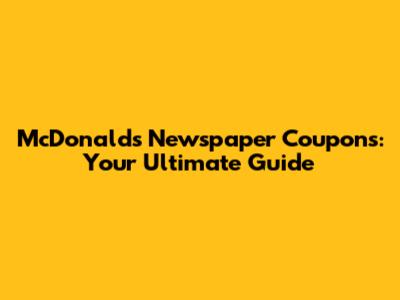 McDonald's Newspaper Coupons: Your Ultimate Guide
