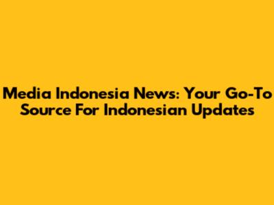 Media Indonesia News: Your Go-To Source For Indonesian Updates