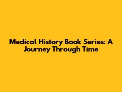 Medical History Book Series: A Journey Through Time