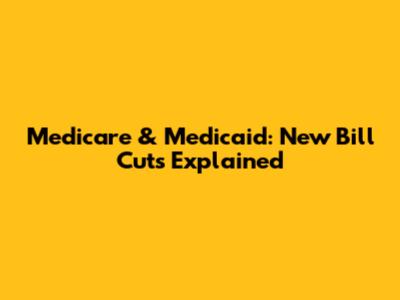 Medicare & Medicaid: New Bill Cuts Explained