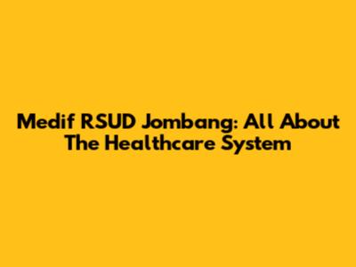 Medif RSUD Jombang: All About The Healthcare System