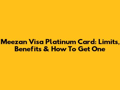 Meezan Visa Platinum Card: Limits, Benefits & How To Get One