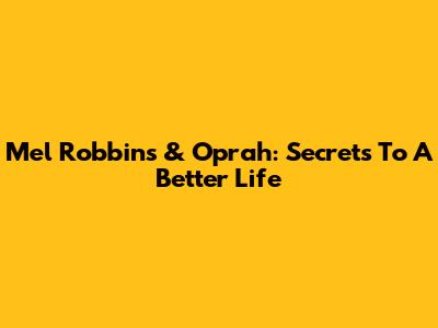 Mel Robbins & Oprah: Secrets To A Better Life