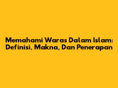 Memahami Waras Dalam Islam: Definisi, Makna, Dan Penerapan