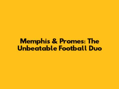 Memphis & Promes: The Unbeatable Football Duo