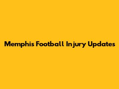 Memphis Football Injury Updates