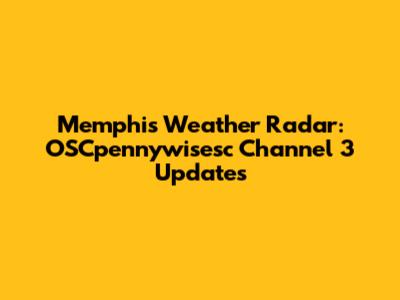 Memphis Weather Radar: OSCpennywisesc Channel 3 Updates