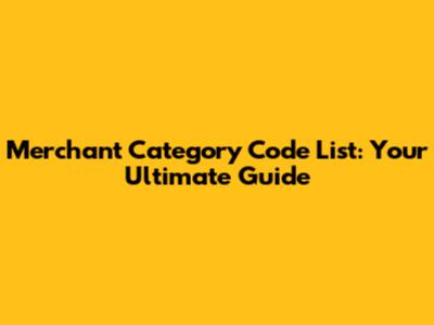 Merchant Category Code List: Your Ultimate Guide