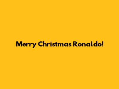 Merry Christmas Ronaldo!