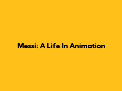 Messi: A Life In Animation