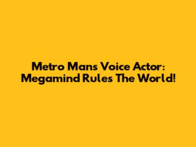 Metro Man's Voice Actor: Megamind Rules The World!