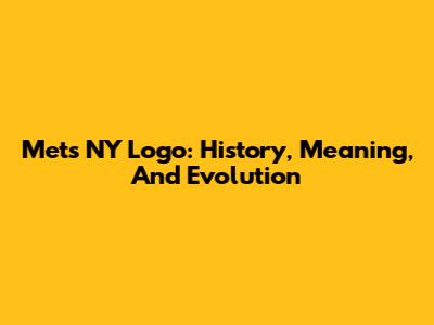 Mets NY Logo: History, Meaning, And Evolution