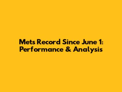 Mets Record Since June 1: Performance & Analysis