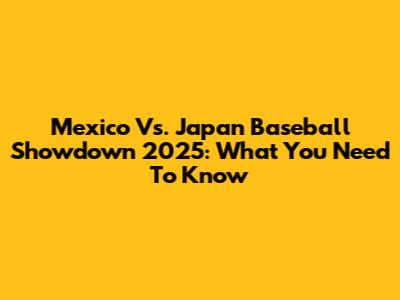 Mexico Vs. Japan Baseball Showdown 2025: What You Need To Know