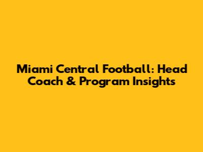 Miami Central Football: Head Coach & Program Insights